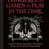 Microcosm Dangerous Games To Play In The Dark By Lucia Peters