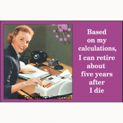 Ephemera EVERYTHING ELSE I Can Retire... Magnet