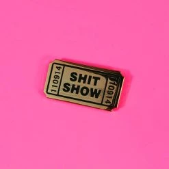 Mood Poison EVERYTHING ELSE Shit Show Ticket Enamel Pin - Gold Metal