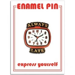 The Found Always Late Enamel Pin